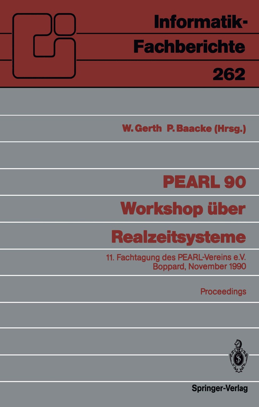 Titlebook: PEARL 90 — Workshop über Realzeitsysteme; 11. Fachtagung des P Wilfried Gerth,Per Baacke Conference proceedings 1990 Springer-Verlag Berlin Titlebook: PEARL 90 — Workshop über Realzeitsysteme; 11. Fachtagung des P Wilfried Gerth,Per Baacke Conference proceedings 1990 Springer-Verlag Berlin