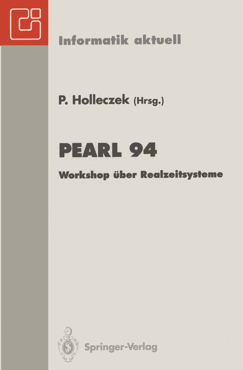 Titlebook: PEARL 94; Workshop über Realze Peter Holleczek Conference proceedings 1994 Springer-Verlag Berlin Heidelberg 1994 Echtzeit-Systeme.Echtzeit Titlebook: PEARL 94; Workshop über Realze Peter Holleczek Conference proceedings 1994 Springer-Verlag Berlin Heidelberg 1994 Echtzeit-Systeme.Echtzeit