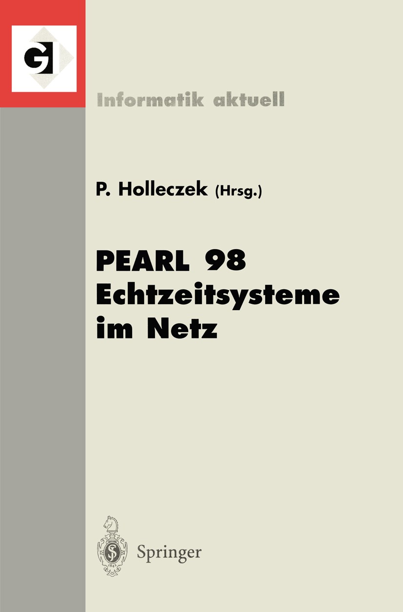 Titlebook: PEARL 98 Echtzeitsysteme im Netz; Workshop über Realze Peter Holleczek Conference proceedings 1999 Springer-Verlag Berlin Heidelberg 1999 A Titlebook: PEARL 98 Echtzeitsysteme im Netz; Workshop über Realze Peter Holleczek Conference proceedings 1999 Springer-Verlag Berlin Heidelberg 1999 A