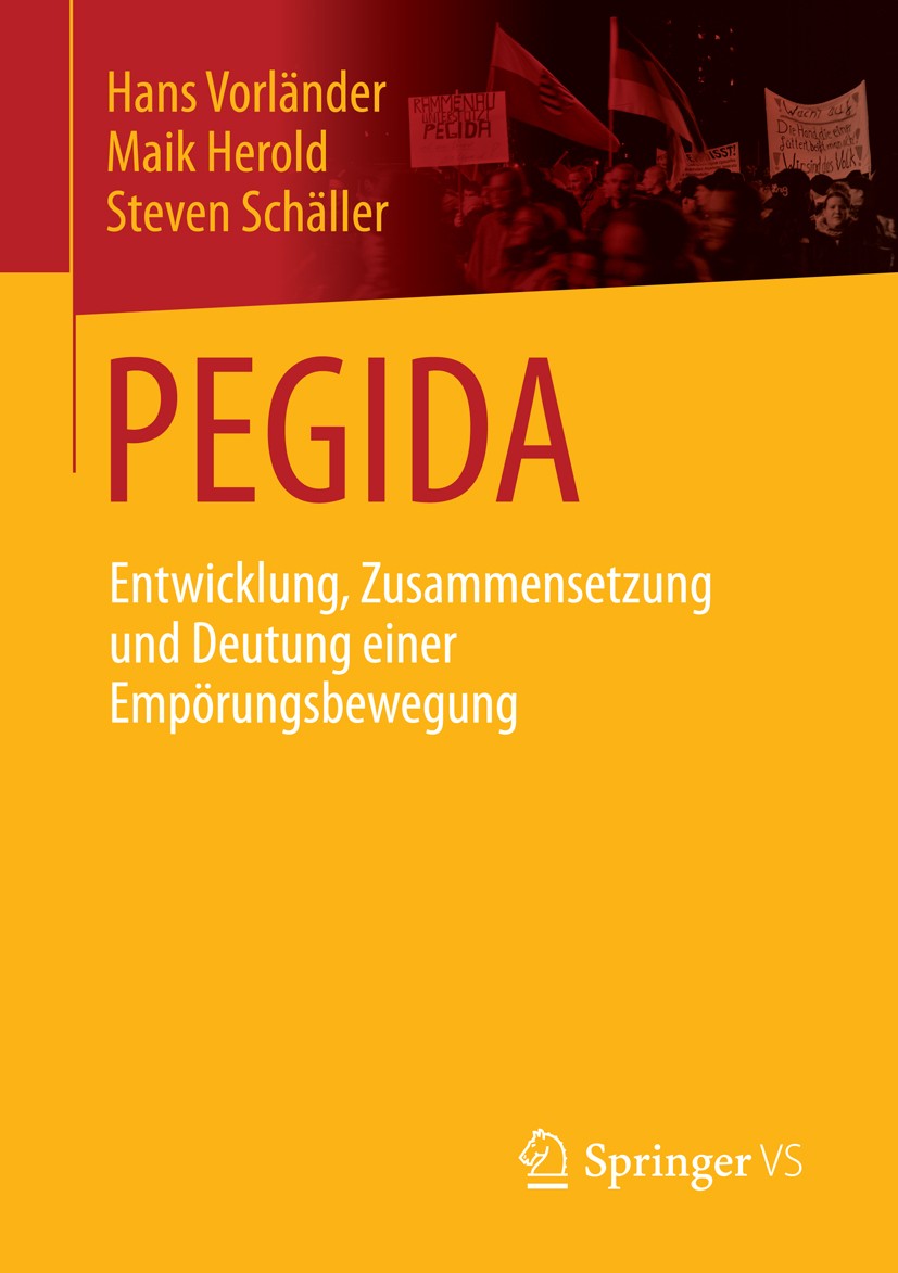 Titlebook: PEGIDA; Entwicklung, Zusamme Hans Vorländer,Maik Herold,Steven Schäller Book 2016 Springer Fachmedien Wiesbaden 2016 Bürgertum.Demonstrante Titlebook: PEGIDA; Entwicklung, Zusamme Hans Vorländer,Maik Herold,Steven Schäller Book 2016 Springer Fachmedien Wiesbaden 2016 Bürgertum.Demonstrante