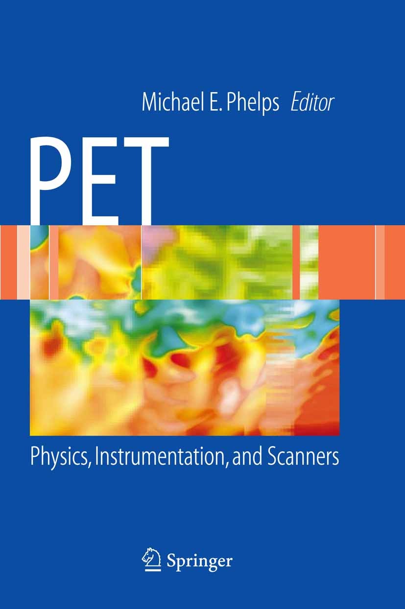 Titlebook: PET; Physics, Instrumenta Simon R. Cherry,Magnus Dahlbom,Michael E. Phelps ( Book 2006 Springer-Verlag New York 2006 Cherry.Instrumentation Titlebook: PET; Physics, Instrumenta Simon R. Cherry,Magnus Dahlbom,Michael E. Phelps ( Book 2006 Springer-Verlag New York 2006 Cherry.Instrumentation