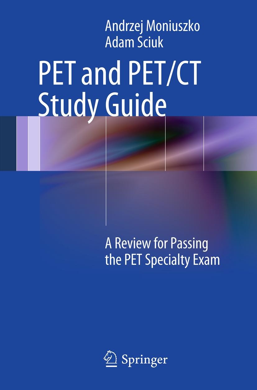Titlebook: PET and PET/CT Study Guide; A Review for Passing Andrzej Moniuszko,Adam Sciuk Book 2013 Springer Science+Business Media, LLC 2013 PET speci Titlebook: PET and PET/CT Study Guide; A Review for Passing Andrzej Moniuszko,Adam Sciuk Book 2013 Springer Science+Business Media, LLC 2013 PET speci