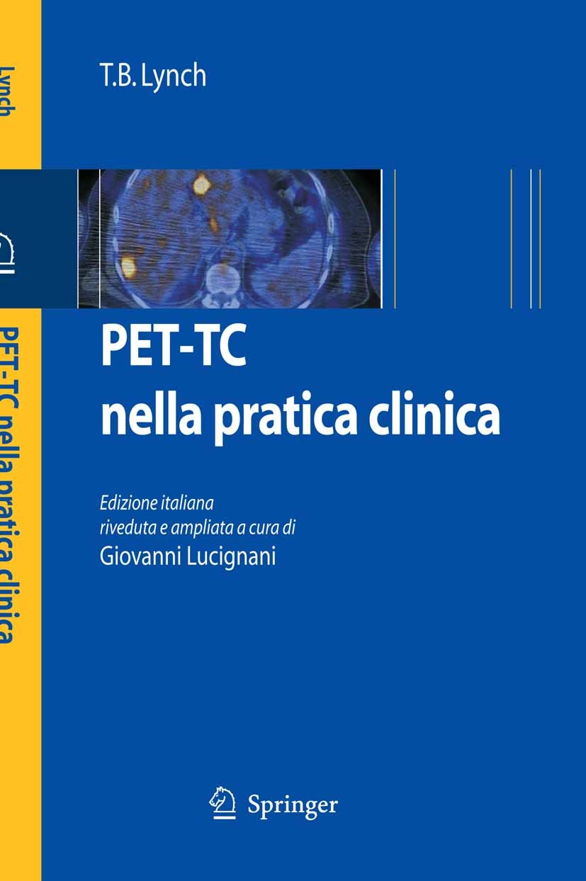 Titlebook: PET-TC nella pratica clinica; T. B. Lynch Book 2008 Springer-Verlag Milan 2008 PET-TC.Tumor.base.cancro.medicina nucleare.oncologia.positr Titlebook: PET-TC nella pratica clinica; T. B. Lynch Book 2008 Springer-Verlag Milan 2008 PET-TC.Tumor.base.cancro.medicina nucleare.oncologia.positr