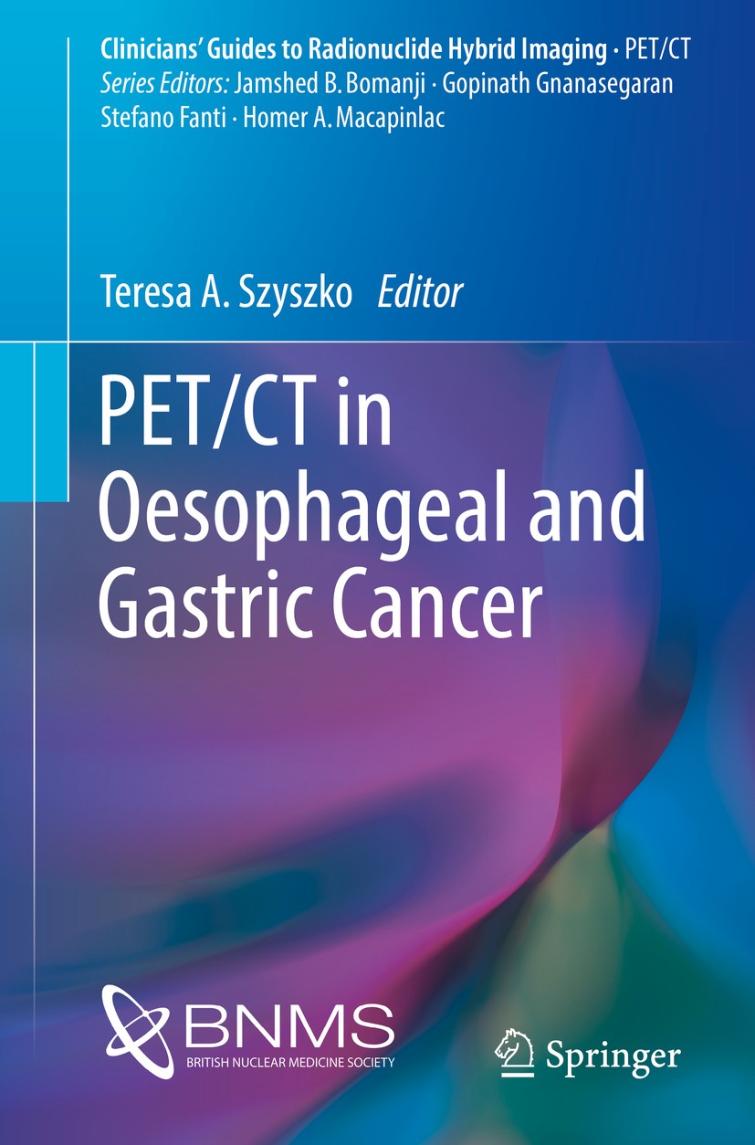 Titlebook: PET/CT in Oesophageal and Gastric Cancer; Teresa Szyszko Book 2016 Springer International Publishing Switzerland 2016 Esophageal Cancer.FD Titlebook: PET/CT in Oesophageal and Gastric Cancer; Teresa Szyszko Book 2016 Springer International Publishing Switzerland 2016 Esophageal Cancer.FD