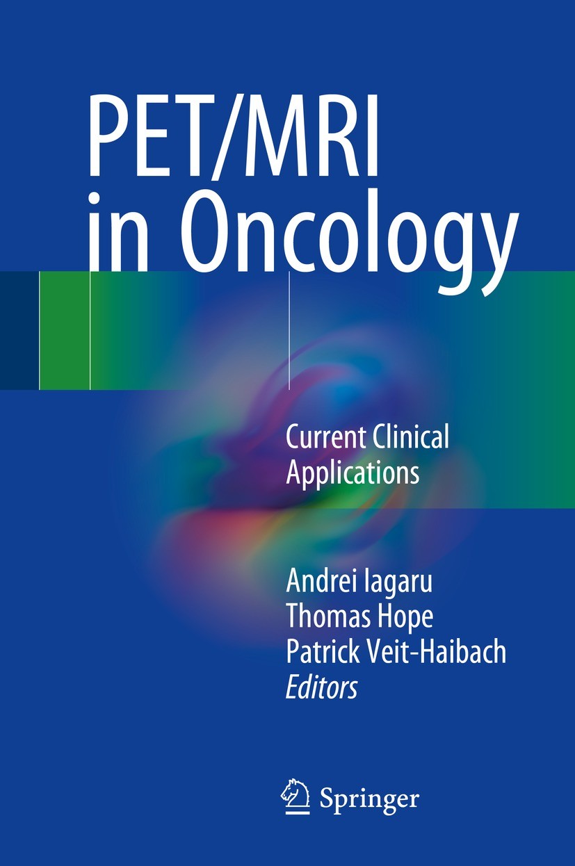 Titlebook: PET/MRI in Oncology; Current Clinical App Andrei Iagaru,Thomas Hope,Patrick Veit-Haibach Book 2018 Springer International Publishing AG 201 Titlebook: PET/MRI in Oncology; Current Clinical App Andrei Iagaru,Thomas Hope,Patrick Veit-Haibach Book 2018 Springer International Publishing AG 201