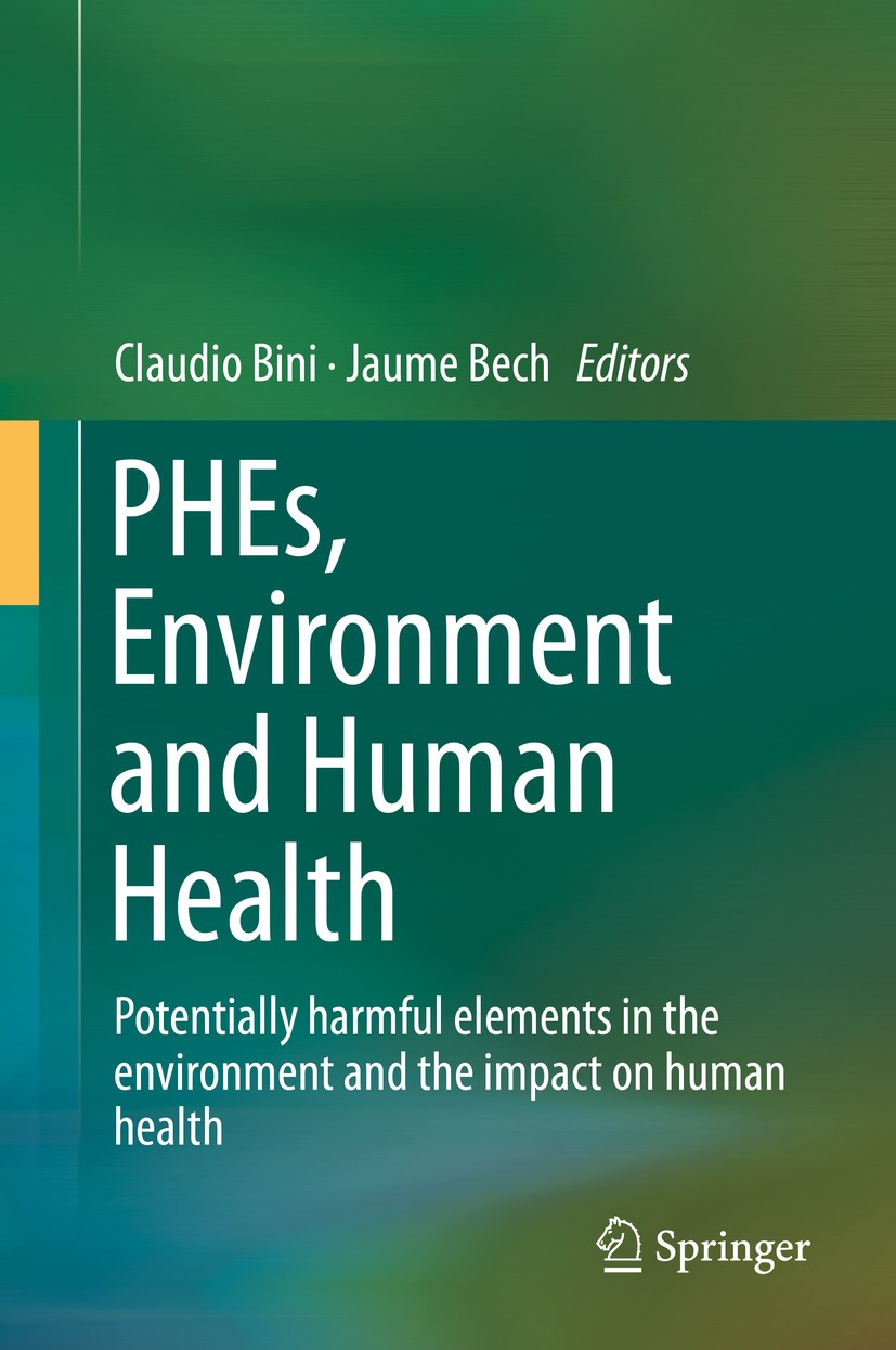 Titlebook: PHEs, Environment and Human Health; Potentially harmful Claudio Bini,Jaume Bech Book 2014 Springer Science+Business Media Dordrecht 2014 P Titlebook: PHEs, Environment and Human Health; Potentially harmful Claudio Bini,Jaume Bech Book 2014 Springer Science+Business Media Dordrecht 2014 P