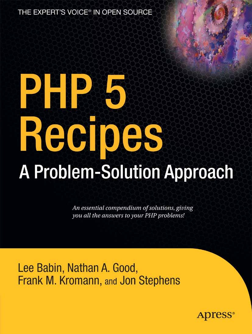 Titlebook: PHP 5 Recipes; A Problem-Solution A Lee Babin,Nathan A. Good,Jon Stephens Book 2005 Frank M. Kromann and Jon Stephens and Nathan A. Good an Titlebook: PHP 5 Recipes; A Problem-Solution A Lee Babin,Nathan A. Good,Jon Stephens Book 2005 Frank M. Kromann and Jon Stephens and Nathan A. Good an