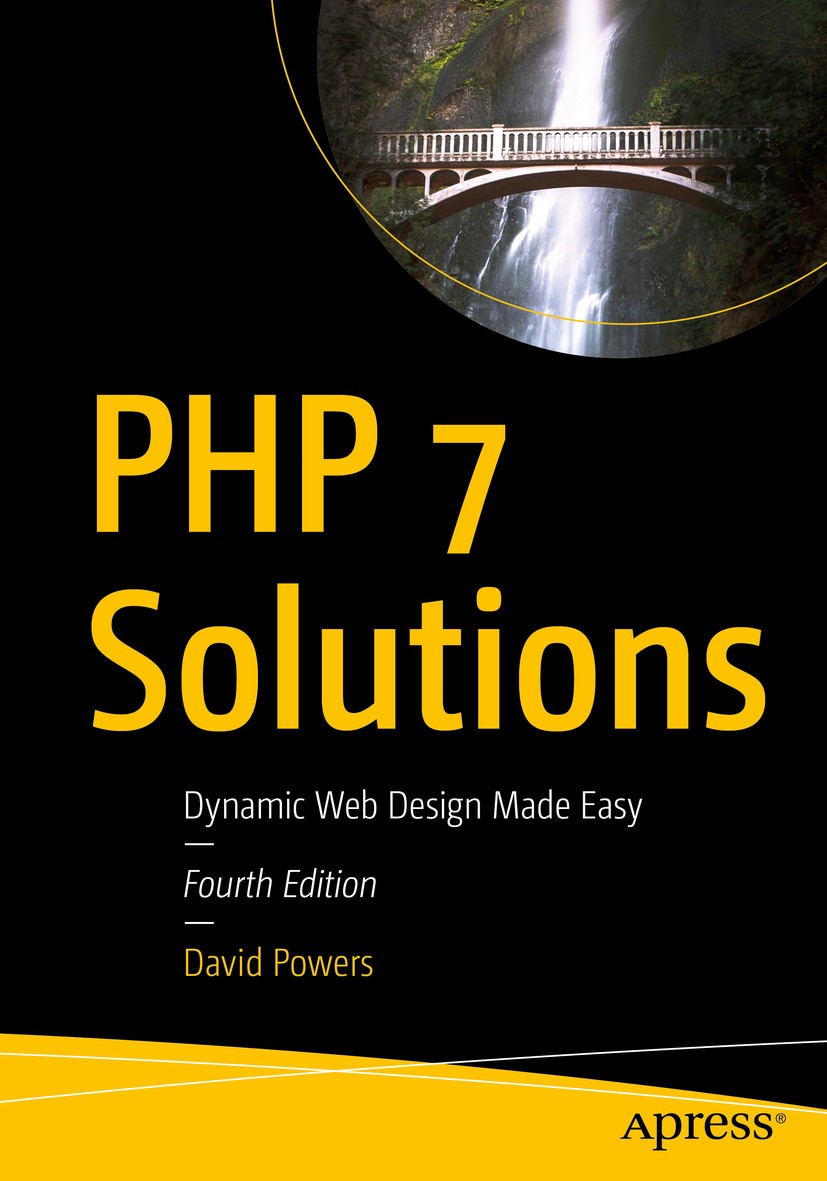 Titlebook: PHP 7 Solutions; Dynamic Web Design M David Powers Book 20194th edition David Powers 2019 PHP Solutions.PHP 7.dynamic.web.design.developmen Titlebook: PHP 7 Solutions; Dynamic Web Design M David Powers Book 20194th edition David Powers 2019 PHP Solutions.PHP 7.dynamic.web.design.developmen