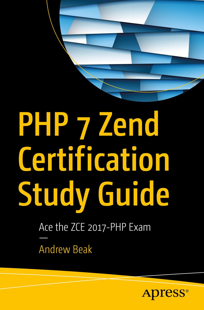 Titlebook: PHP 7 Zend Certification Study Guide; Ace the ZCE 2017-PHP Andrew Beak Book 2017 Andrew Beak 2017 zce.zend.php.php7.1.zce2017.certification Titlebook: PHP 7 Zend Certification Study Guide; Ace the ZCE 2017-PHP Andrew Beak Book 2017 Andrew Beak 2017 zce.zend.php.php7.1.zce2017.certification