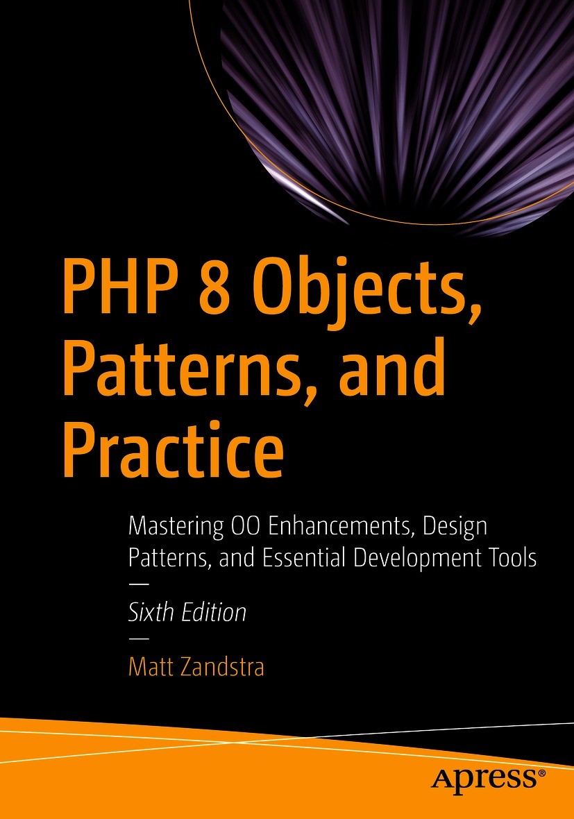 Titlebook: PHP 8 Objects, Patterns, and Practice; Mastering OO Enhance Matt Zandstra Book 20216th edition Matt Zandstra 2021 programming.PHP 8.PHP.Obj Titlebook: PHP 8 Objects, Patterns, and Practice; Mastering OO Enhance Matt Zandstra Book 20216th edition Matt Zandstra 2021 programming.PHP 8.PHP.Obj
