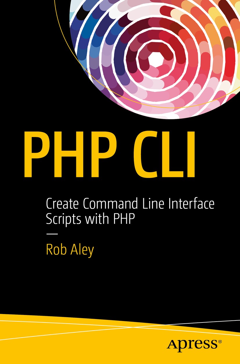 Titlebook: PHP CLI; Create Command Line Rob Aley Book 2016 Robert Aley 2016 php.cli.command line.interface.web development.scripting Titlebook: PHP CLI; Create Command Line Rob Aley Book 2016 Robert Aley 2016 php.cli.command line.interface.web development.scripting