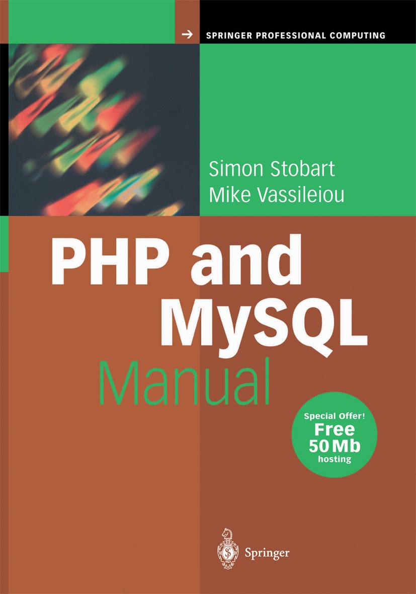 Titlebook: PHP and MySQL Manual; Simple, yet Powerful Simon Stobart,Mike Vassileiou Book 2004 Springer-Verlag London 2004 Cookies.E-Commerce.MySQL.Ope Titlebook: PHP and MySQL Manual; Simple, yet Powerful Simon Stobart,Mike Vassileiou Book 2004 Springer-Verlag London 2004 Cookies.E-Commerce.MySQL.Ope