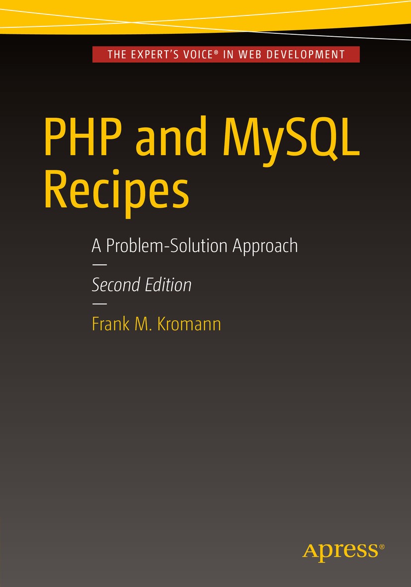 Titlebook: PHP and MySQL Recipes; A Problem-Solution A Frank M. Kromann Book 2016Latest edition Frank M. Kromann 2016 PHP 7.MySQL.web development.data Titlebook: PHP and MySQL Recipes; A Problem-Solution A Frank M. Kromann Book 2016Latest edition Frank M. Kromann 2016 PHP 7.MySQL.web development.data