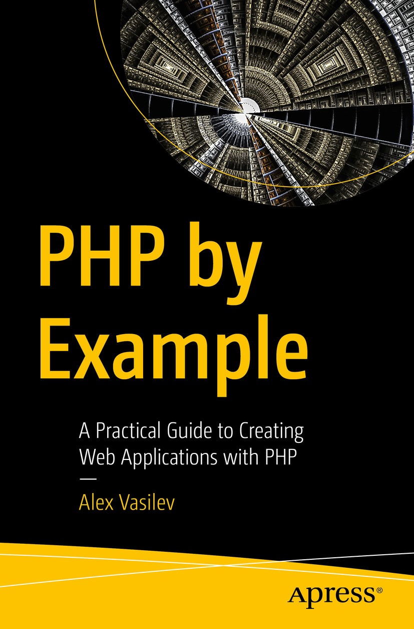 Titlebook: PHP by Example; A Practical Guide to Alex Vasilev Book 2024 Alex Vasilev 2024 PHP.object-orientated programming.web applications.arrays.err Titlebook: PHP by Example; A Practical Guide to Alex Vasilev Book 2024 Alex Vasilev 2024 PHP.object-orientated programming.web applications.arrays.err