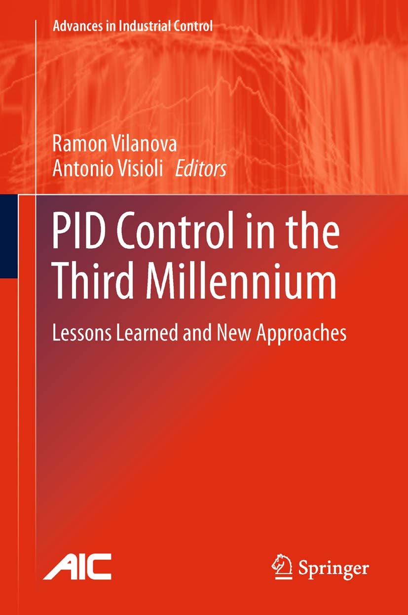 Titlebook: PID Control in the Third Millennium; Lessons Learned and Ramon Vilanova,Antonio Visioli Book 2012 Springer-Verlag London Limited 2012 Cont Titlebook: PID Control in the Third Millennium; Lessons Learned and Ramon Vilanova,Antonio Visioli Book 2012 Springer-Verlag London Limited 2012 Cont