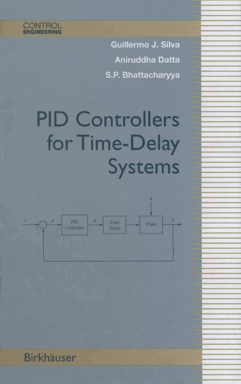 Titlebook: PID Controllers for Time-Delay Systems; Guillermo J. Silva,Aniruddha Datta,S. P. Bhattacha Book 2005 Birkhäuser Boston 2005 Control Engine Titlebook: PID Controllers for Time-Delay Systems; Guillermo J. Silva,Aniruddha Datta,S. P. Bhattacha Book 2005 Birkhäuser Boston 2005 Control Engine