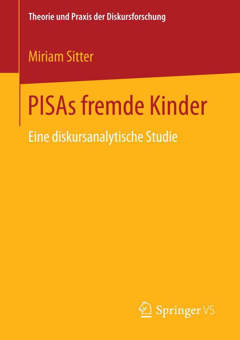 Titlebook: PISAs fremde Kinder; Eine diskursanalytis Miriam Sitter Book 2016 Springer Fachmedien Wiesbaden 2016 Interpretatives Paradigma.Hermeneutisc Titlebook: PISAs fremde Kinder; Eine diskursanalytis Miriam Sitter Book 2016 Springer Fachmedien Wiesbaden 2016 Interpretatives Paradigma.Hermeneutisc