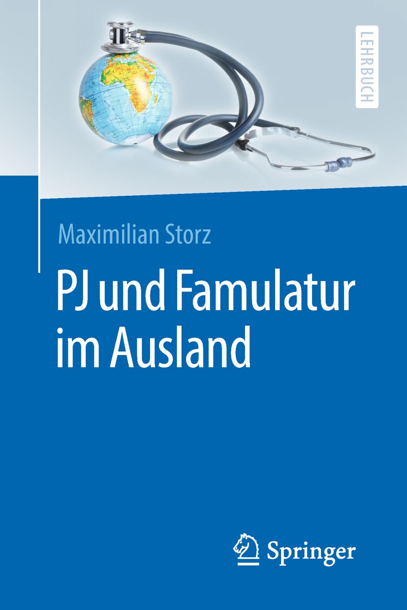 Titlebook: PJ und Famulatur im Ausland; Maximilian Storz Textbook 2018 Springer-Verlag GmbH Deutschland, ein Teil von Springer Nature 2018 PJ.Famulat Titlebook: PJ und Famulatur im Ausland; Maximilian Storz Textbook 2018 Springer-Verlag GmbH Deutschland, ein Teil von Springer Nature 2018 PJ.Famulat