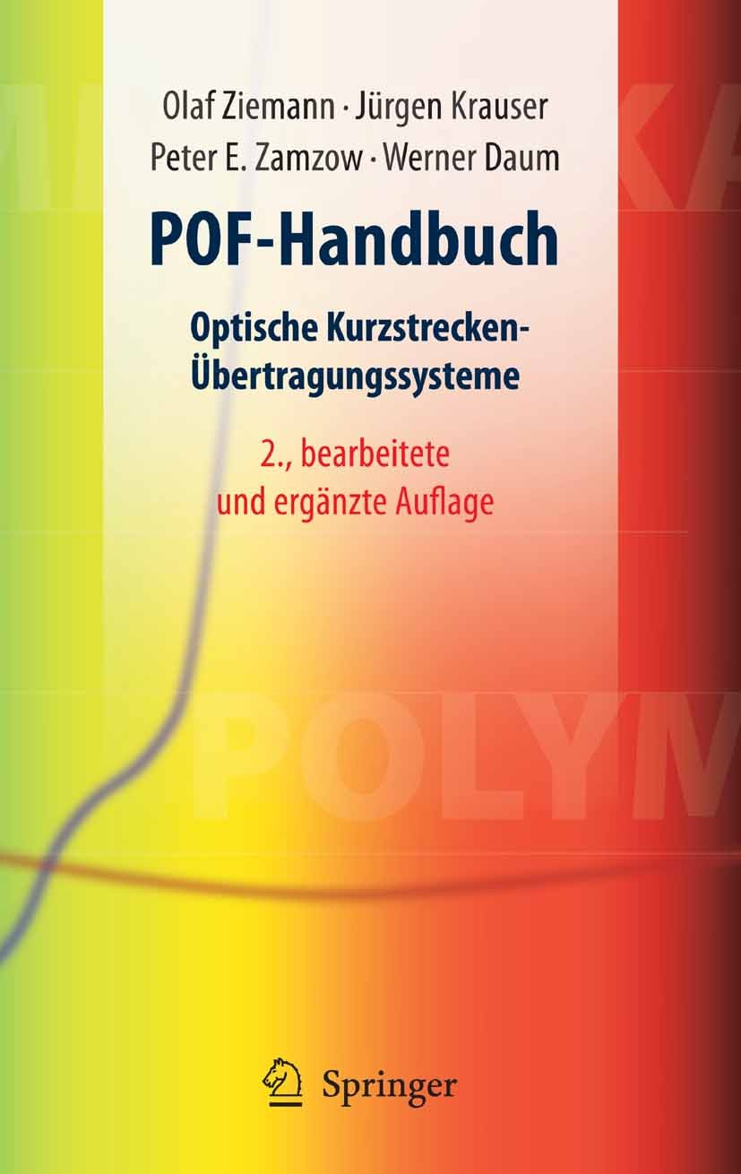 Titlebook: POF-Handbuch; Optische Kurzstrecke Olaf Ziemann,Jürgen Krauser,Werner Daum Book 20072nd edition Springer-Verlag Berlin Heidelberg 2007 Band Titlebook: POF-Handbuch; Optische Kurzstrecke Olaf Ziemann,Jürgen Krauser,Werner Daum Book 20072nd edition Springer-Verlag Berlin Heidelberg 2007 Band