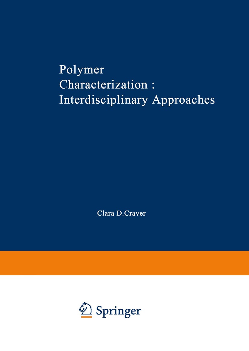 Titlebook: Polymer Characterization Interdisciplinary Approaches; Proceedings of the S Clara D. Craver (Consultant Symposium Chairman) Conference proc Titlebook: Polymer Characterization Interdisciplinary Approaches; Proceedings of the S Clara D. Craver (Consultant Symposium Chairman) Conference proc