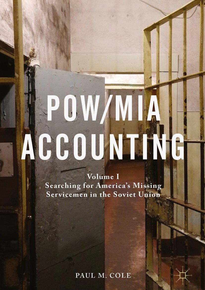 Titlebook: POW/MIA Accounting; Volume I – Searching Paul M. Cole Book 2018 The Editor(s) (if applicable) and The Author(s) 2018 Cold War History.Milit Titlebook: POW/MIA Accounting; Volume I – Searching Paul M. Cole Book 2018 The Editor(s) (if applicable) and The Author(s) 2018 Cold War History.Milit