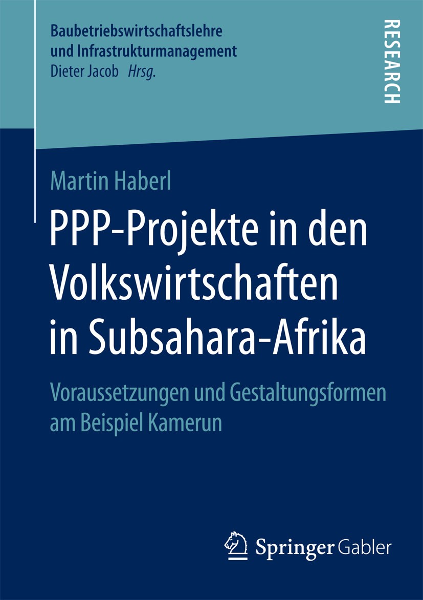 Titlebook: PPP-Projekte in den Volkswirtschaften in Subsahara-Afrika; Voraussetzungen und Martin Haberl Book 2015 Springer Fachmedien Wiesbaden 2015 Titlebook: PPP-Projekte in den Volkswirtschaften in Subsahara-Afrika; Voraussetzungen und Martin Haberl Book 2015 Springer Fachmedien Wiesbaden 2015