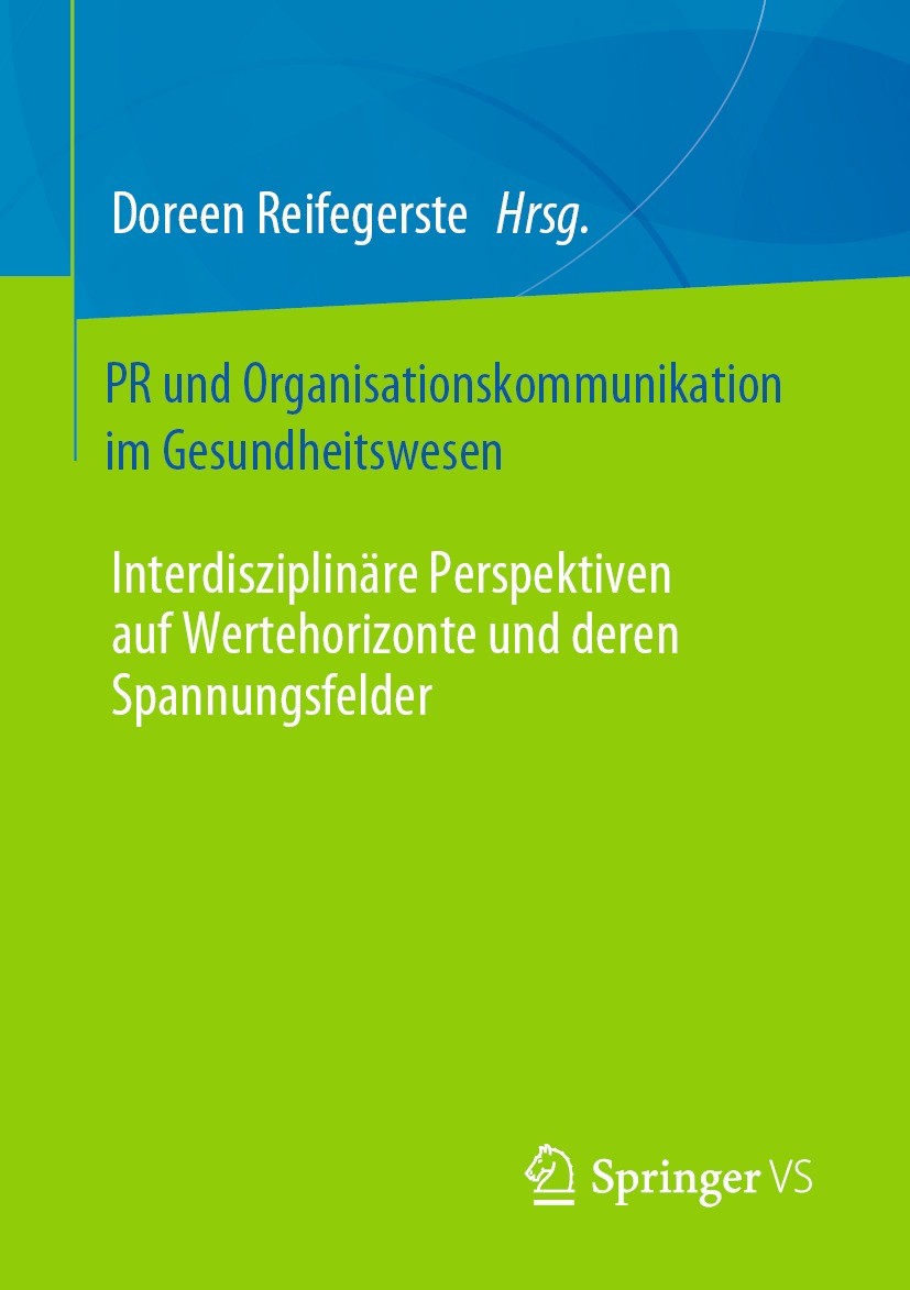 Titlebook: PR und Organisationskommunikation im Gesundheitswesen; Interdisziplinäre Pe Doreen Reifegerste Book 2021 Springer Fachmedien Wiesbaden GmbH Titlebook: PR und Organisationskommunikation im Gesundheitswesen; Interdisziplinäre Pe Doreen Reifegerste Book 2021 Springer Fachmedien Wiesbaden GmbH