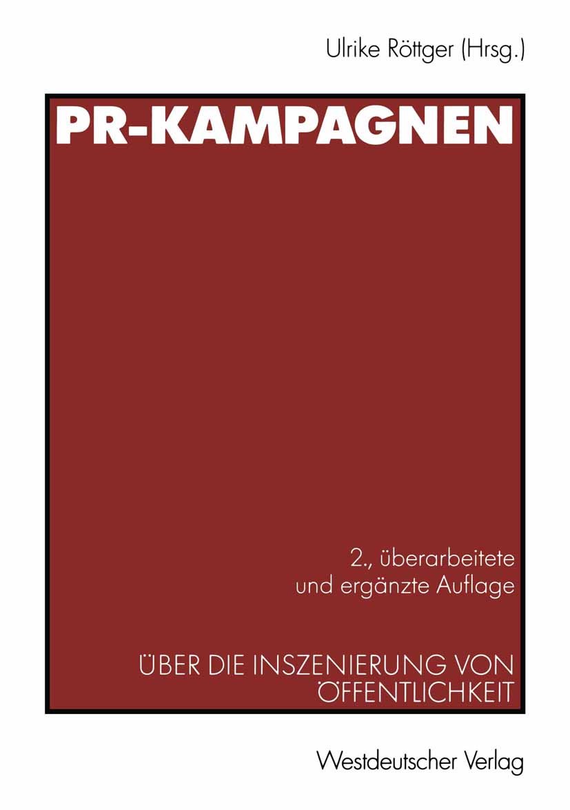 Titlebook: PR-Kampagnen; Über die Inszenierun Ulrike Röttger Book 20022nd edition Springer Fachmedien Wiesbaden 2002 Kampagnen.Kommunikation.Public Re Titlebook: PR-Kampagnen; Über die Inszenierun Ulrike Röttger Book 20022nd edition Springer Fachmedien Wiesbaden 2002 Kampagnen.Kommunikation.Public Re