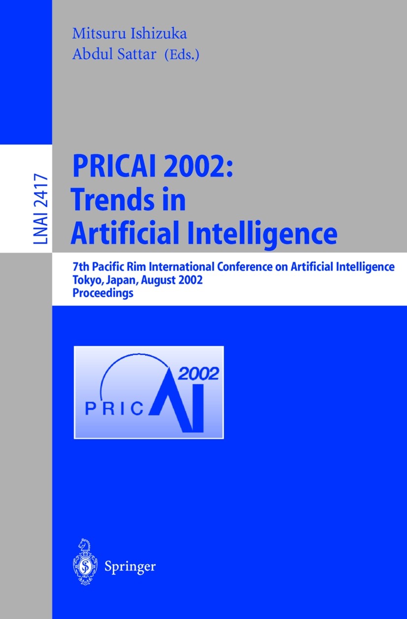 Titlebook: PRICAI 2002: Trends in Artificial Intelligence; 7th Pacific Rim Inte Mitsuru Ishizuka,Abdul Sattar Conference proceedings 2002 Springer-Ver Titlebook: PRICAI 2002: Trends in Artificial Intelligence; 7th Pacific Rim Inte Mitsuru Ishizuka,Abdul Sattar Conference proceedings 2002 Springer-Ver