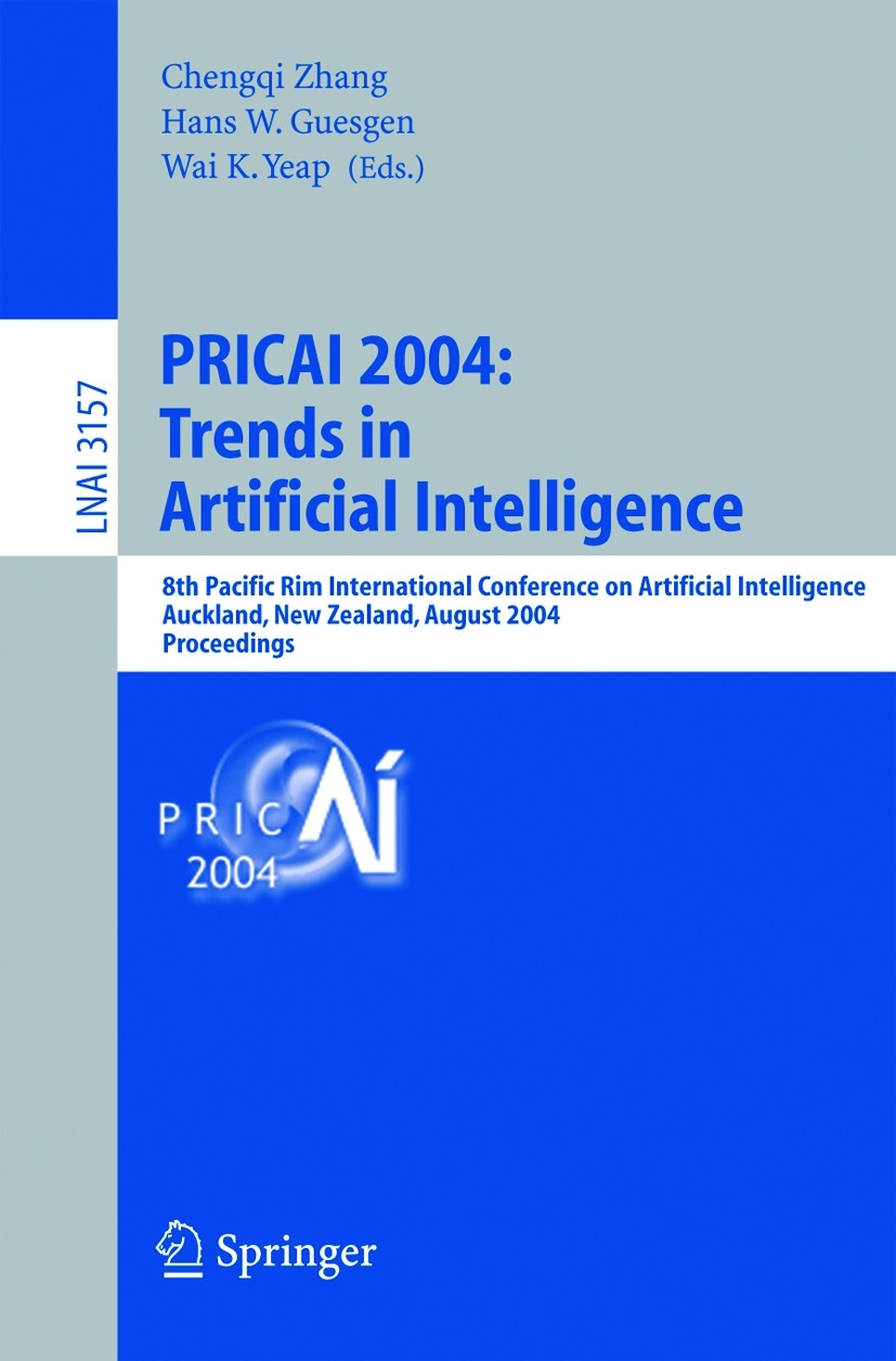 Titlebook: PRICAI 2004: Trends in Artificial Intelligence; 8th Pacific Rim Inte Chengqi Zhang,Hans W. Guesgen,Wai-Kiang Yeap Conference proceedings 20 Titlebook: PRICAI 2004: Trends in Artificial Intelligence; 8th Pacific Rim Inte Chengqi Zhang,Hans W. Guesgen,Wai-Kiang Yeap Conference proceedings 20