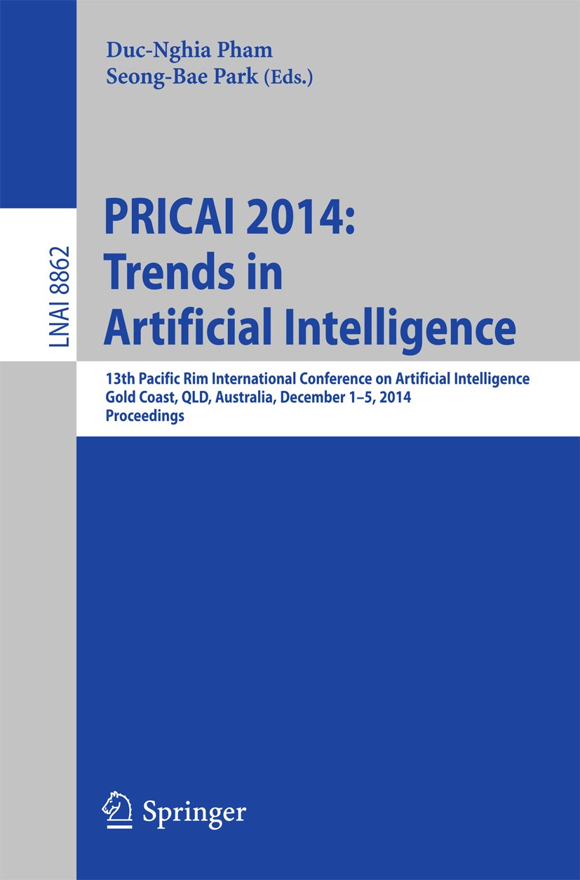 Titlebook: PRICAI 2014: Trends in Artificial Intelligence; 13th Pacific Rim Int Duc-Nghia Pham,Seong-Bae Park Conference proceedings 2014 Springer Int Titlebook: PRICAI 2014: Trends in Artificial Intelligence; 13th Pacific Rim Int Duc-Nghia Pham,Seong-Bae Park Conference proceedings 2014 Springer Int