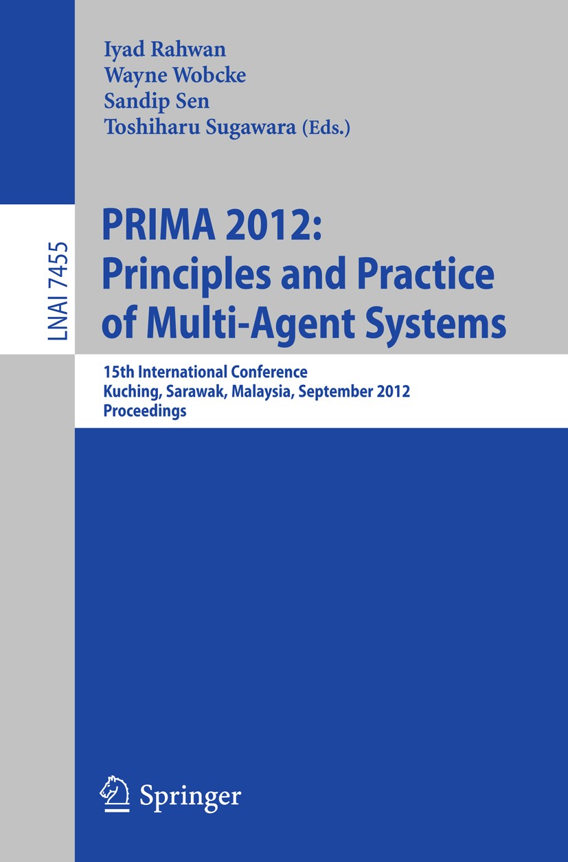 Titlebook: Principles and Practice of Multi-Agent Systems; 15th International C Iyad Rahwan,Wayne Wobcke,Toshiharu Sugawara Conference proceedings 201 Titlebook: Principles and Practice of Multi-Agent Systems; 15th International C Iyad Rahwan,Wayne Wobcke,Toshiharu Sugawara Conference proceedings 201