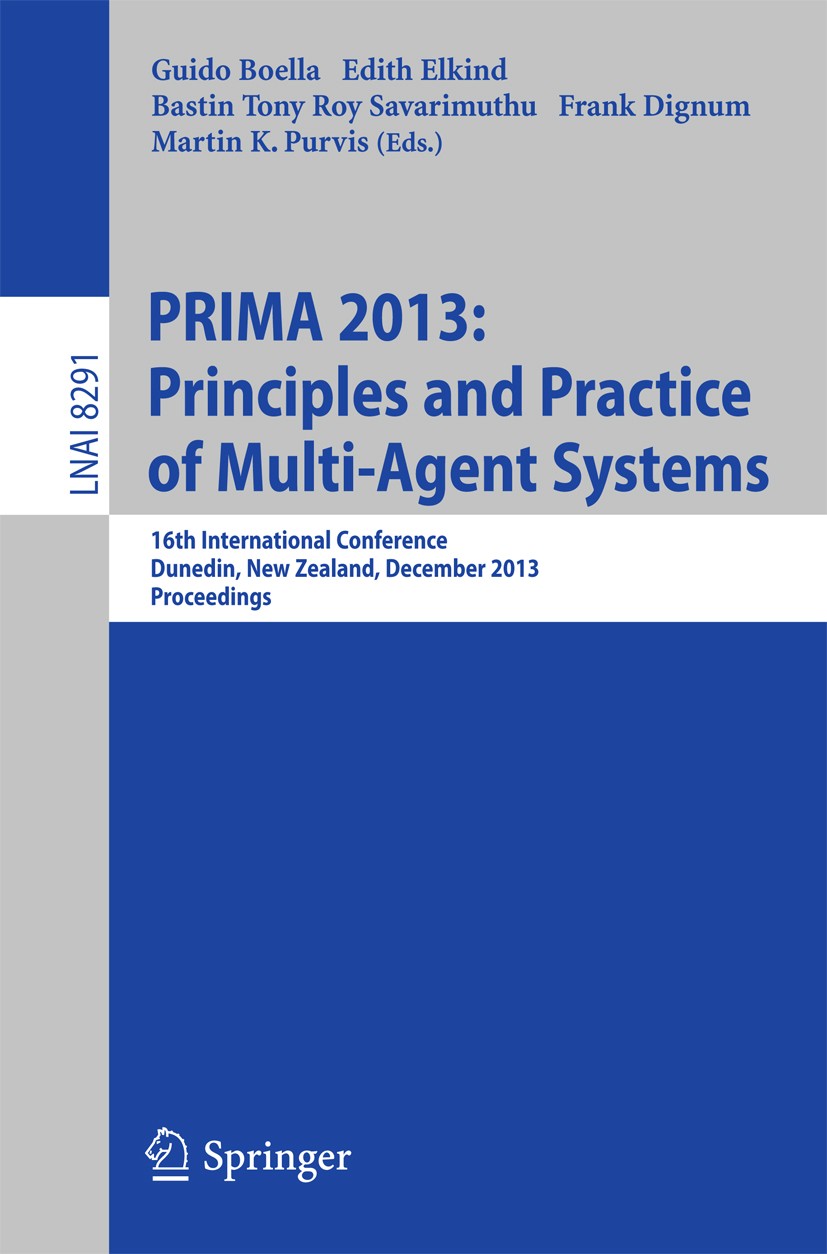 Titlebook: PRIMA 2013: Principles and Practice of Multi-Agent Systems; 16th International C Guido Boella,Edith Elkind,Martin K. Purvis Conference proc Titlebook: PRIMA 2013: Principles and Practice of Multi-Agent Systems; 16th International C Guido Boella,Edith Elkind,Martin K. Purvis Conference proc