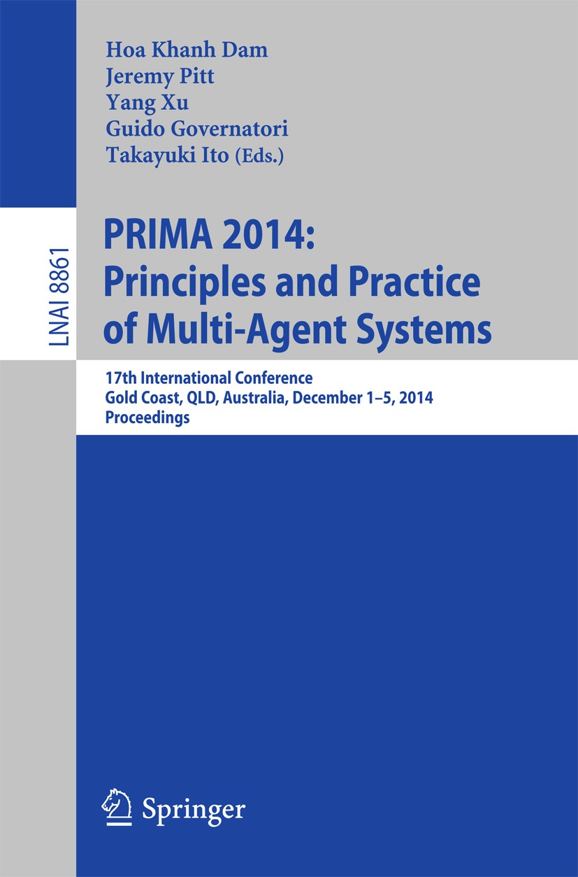 Titlebook: PRIMA 2014: Principles and Practice of Multi-Agent Systems; 17th International C Hoa Khanh Dam,Jeremy Pitt,Takayuki Ito Conference proceedi Titlebook: PRIMA 2014: Principles and Practice of Multi-Agent Systems; 17th International C Hoa Khanh Dam,Jeremy Pitt,Takayuki Ito Conference proceedi