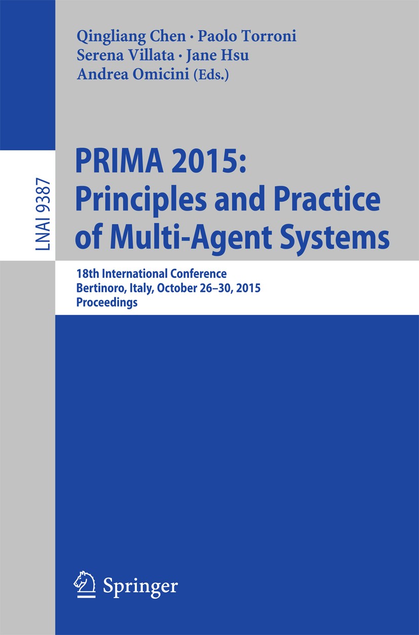 Titlebook: PRIMA 2015: Principles and Practice of Multi-Agent Systems; 18th International C Qingliang Chen,Paolo Torroni,Andrea Omicini Conference pro Titlebook: PRIMA 2015: Principles and Practice of Multi-Agent Systems; 18th International C Qingliang Chen,Paolo Torroni,Andrea Omicini Conference pro