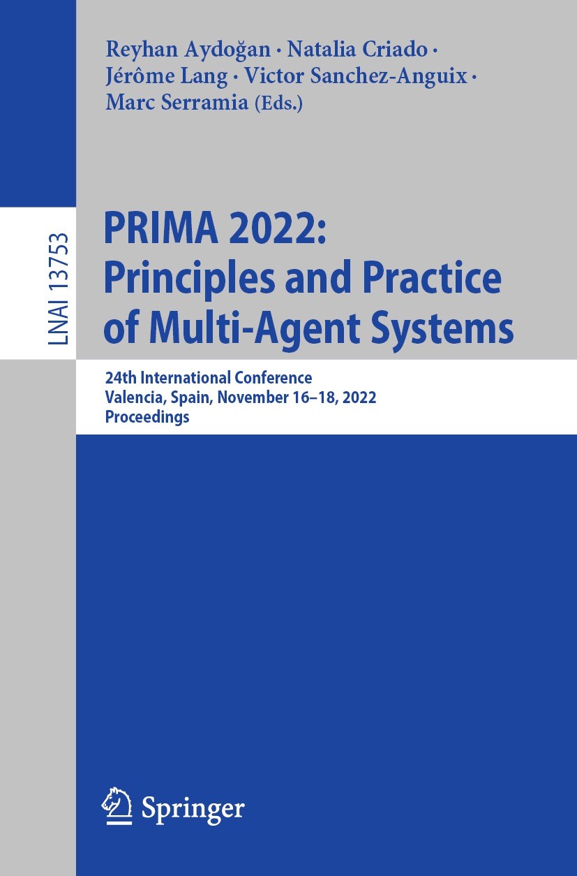 Titlebook: PRIMA 2022: Principles and Practice of Multi-Agent Systems; 24th International C Reyhan Aydoğan,Natalia Criado,Marc Serramia Conference pro Titlebook: PRIMA 2022: Principles and Practice of Multi-Agent Systems; 24th International C Reyhan Aydoğan,Natalia Criado,Marc Serramia Conference pro