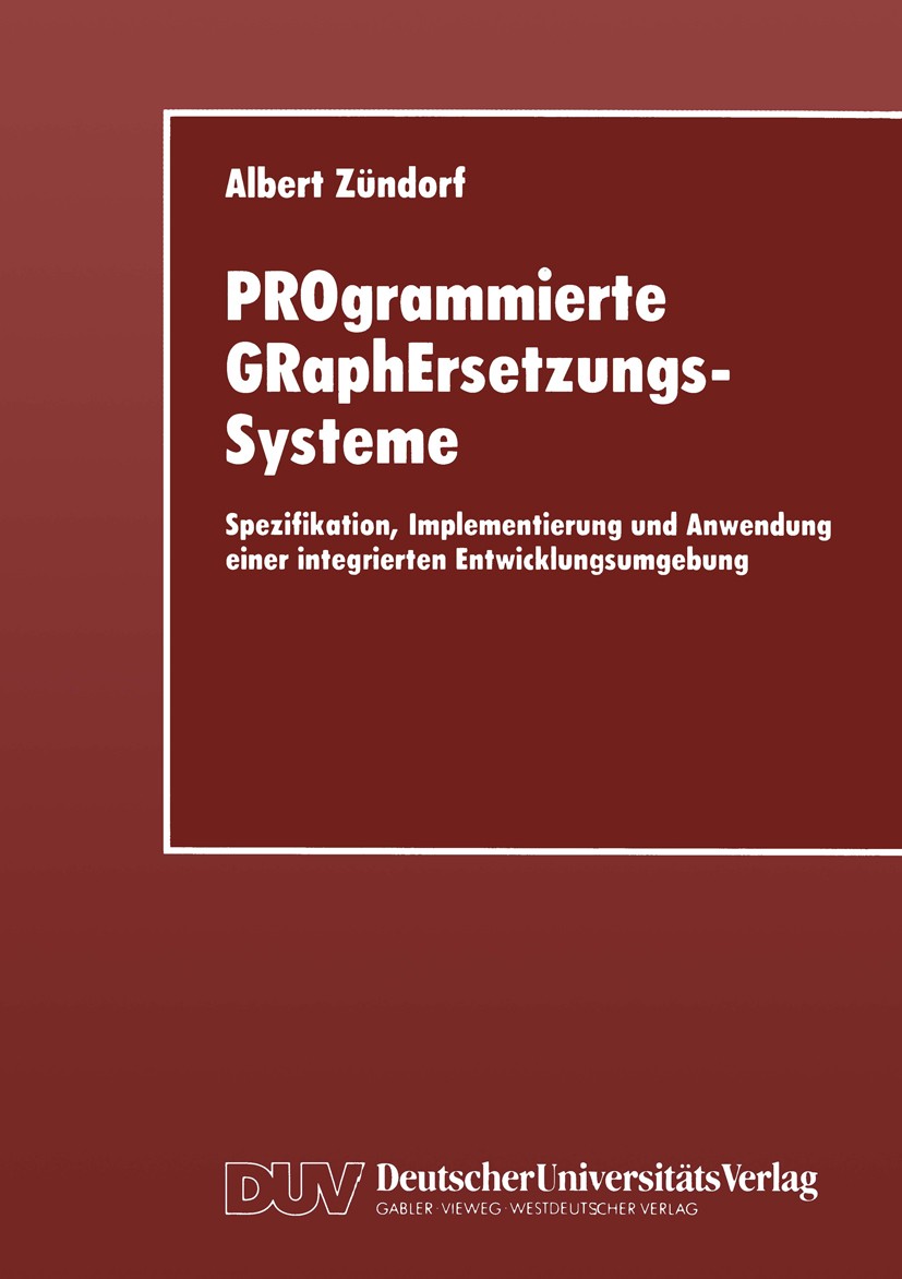 Titlebook: PROgrammierte GRaphErsetzungsSysteme; Spezifikation, Imple Albert Zündorf,Manfred Nagl Textbook 1996 Deutscher Universitäts-Verlag GmbH, Wi Titlebook: PROgrammierte GRaphErsetzungsSysteme; Spezifikation, Imple Albert Zündorf,Manfred Nagl Textbook 1996 Deutscher Universitäts-Verlag GmbH, Wi