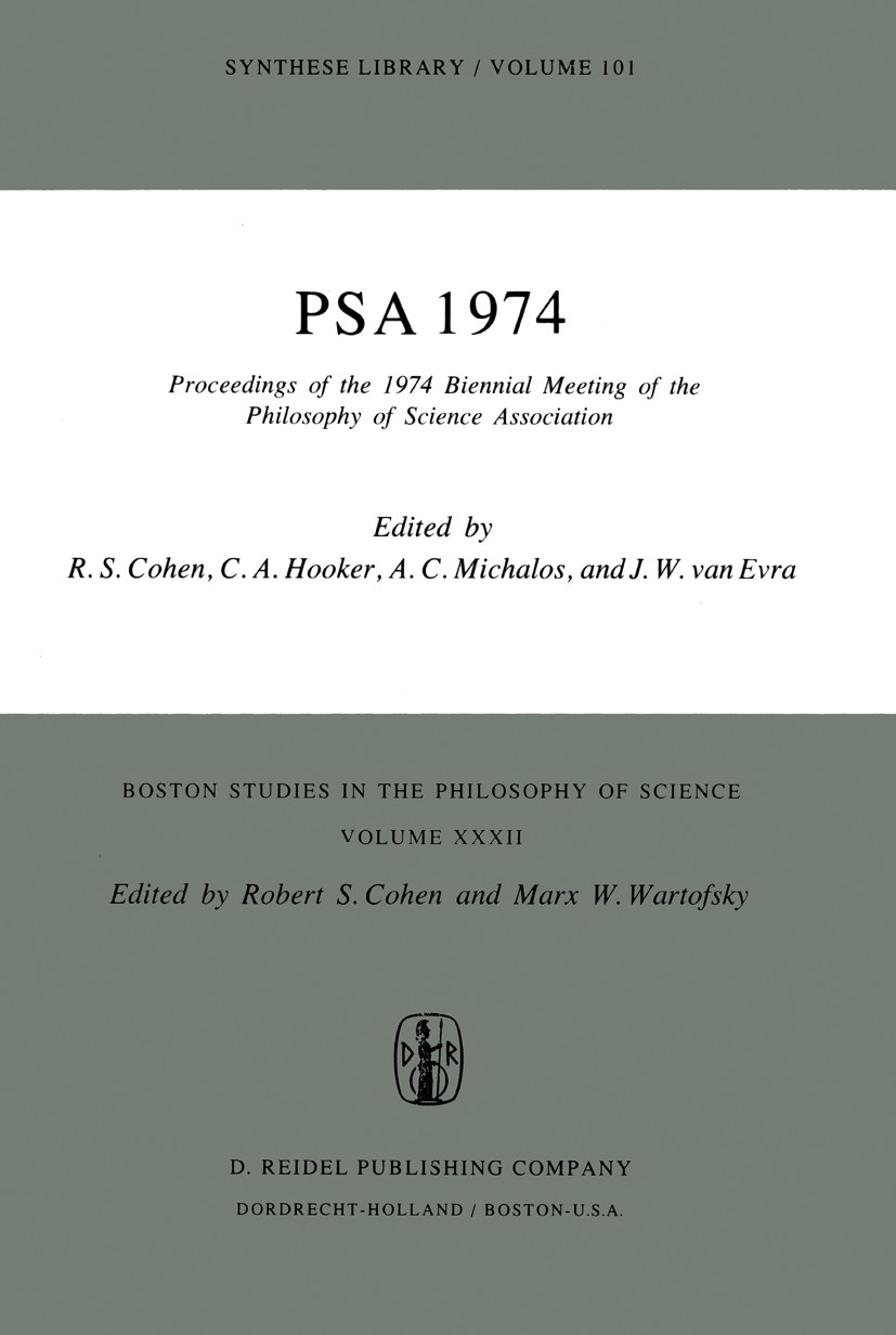 Titlebook: PSA 1974; Proceedings of the 1 R. S. Cohen,C. A. Hooker,J. W. Evra Conference proceedings 1976 D. Reidel Publishing Company, Dordrecht, Hol Titlebook: PSA 1974; Proceedings of the 1 R. S. Cohen,C. A. Hooker,J. W. Evra Conference proceedings 1976 D. Reidel Publishing Company, Dordrecht, Hol