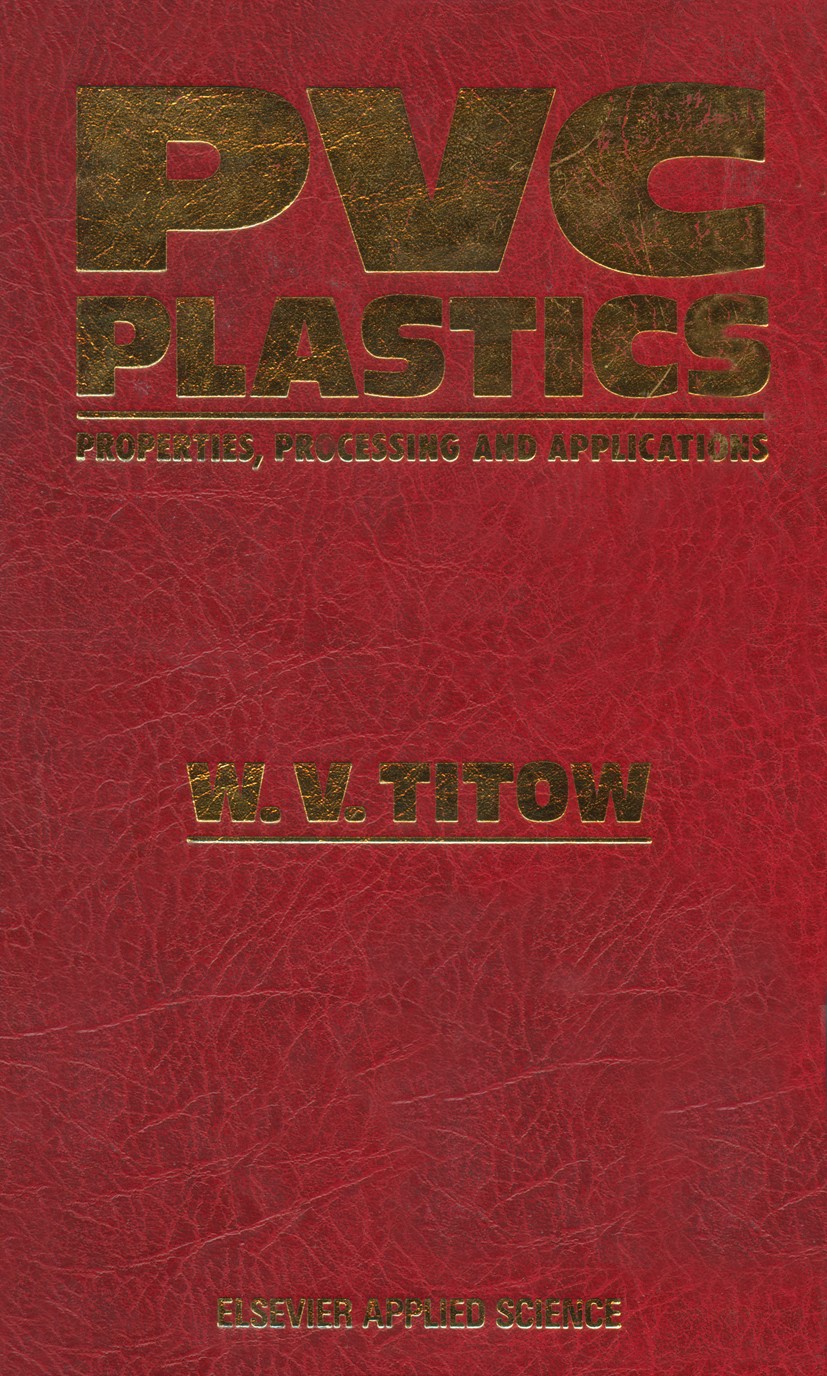 Titlebook: PVC Plastics; Properties, Processi W. V. Titow Book 1990 Elsevier Science Publishers Ltd 1990 Acrylnitril-Butadien-Styrol-Polymerisate.Comp Titlebook: PVC Plastics; Properties, Processi W. V. Titow Book 1990 Elsevier Science Publishers Ltd 1990 Acrylnitril-Butadien-Styrol-Polymerisate.Comp