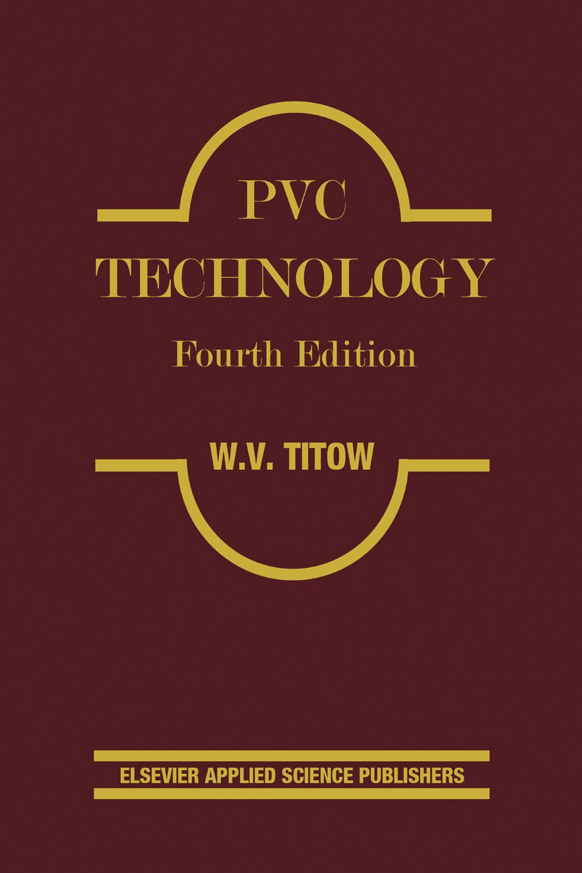 Titlebook: PVC Technology; W. V. Titow Book 1984 Elsevier Applied Science Publishers Ltd 1984 Compound.Copolymer.Extrusion.Methanol.Recycling.Slush.T Titlebook: PVC Technology; W. V. Titow Book 1984 Elsevier Applied Science Publishers Ltd 1984 Compound.Copolymer.Extrusion.Methanol.Recycling.Slush.T