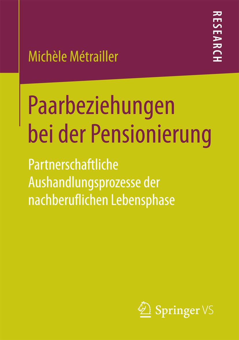 Titlebook: Paarbeziehungen bei der Pensionierung; Partnerschaftliche A Michèle Métrailler Book 2018 Springer Fachmedien Wiesbaden GmbH 2018 Planung de Titlebook: Paarbeziehungen bei der Pensionierung; Partnerschaftliche A Michèle Métrailler Book 2018 Springer Fachmedien Wiesbaden GmbH 2018 Planung de