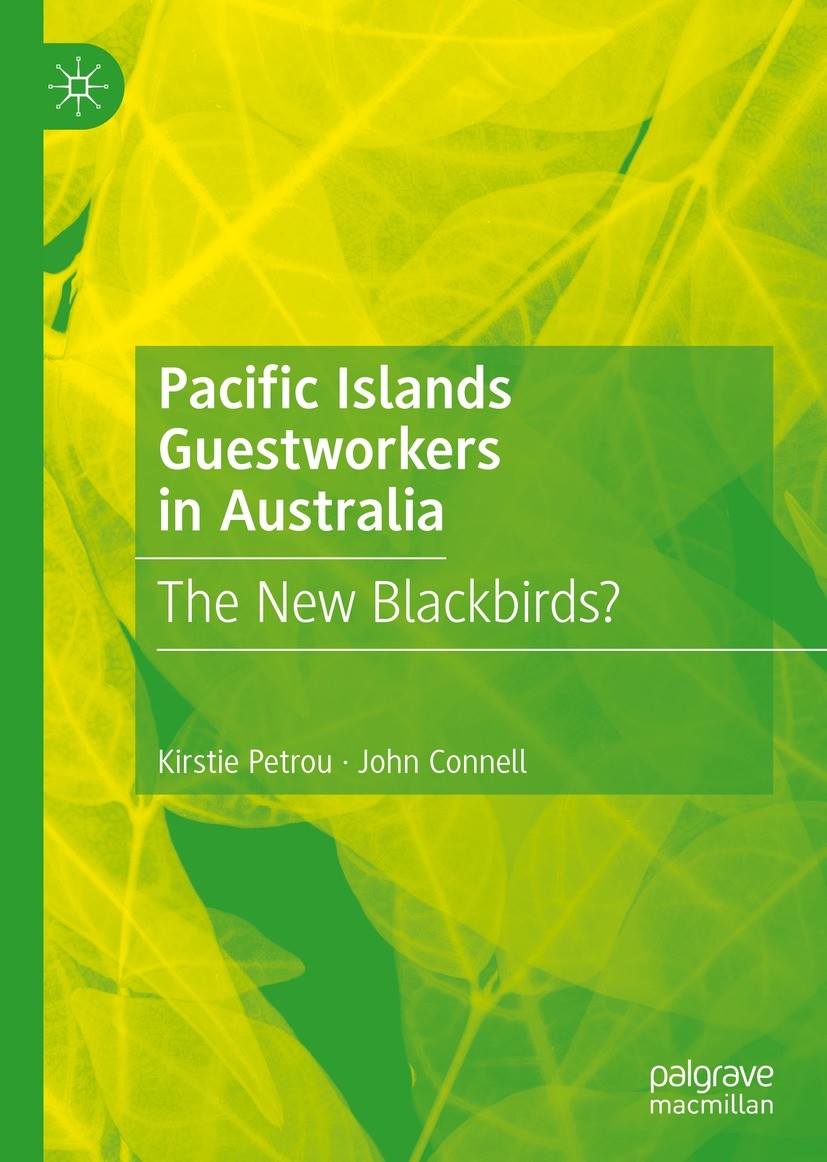 Titlebook: Pacific Islands Guestworkers in Australia; The New Blackbirds? Kirstie Petrou,John Connell Book 2023 The Editor(s) (if applicable) and The Titlebook: Pacific Islands Guestworkers in Australia; The New Blackbirds? Kirstie Petrou,John Connell Book 2023 The Editor(s) (if applicable) and The