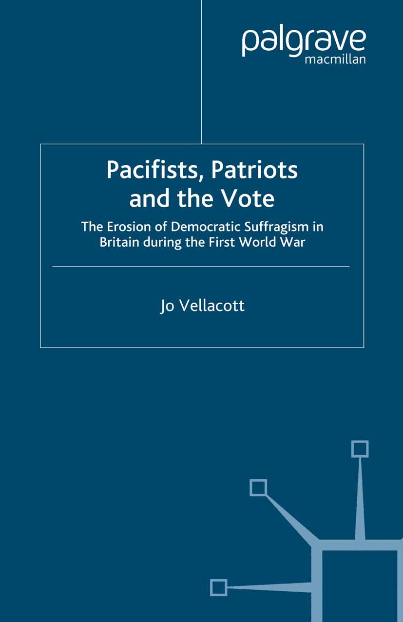 Titlebook: Pacifists, Patriots and the Vote; The Erosion of Democ Jo Vellacott Book 2007 Palgrave Macmillan, a division of Macmillan Publishers Limite Titlebook: Pacifists, Patriots and the Vote; The Erosion of Democ Jo Vellacott Book 2007 Palgrave Macmillan, a division of Macmillan Publishers Limite