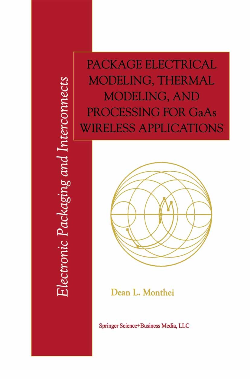 Titlebook: Package Electrical Modeling, Thermal Modeling, and Processing for GaAs Wireless Applications; Dean L. Monthei Book 1999 Springer Science+B Titlebook: Package Electrical Modeling, Thermal Modeling, and Processing for GaAs Wireless Applications; Dean L. Monthei Book 1999 Springer Science+B