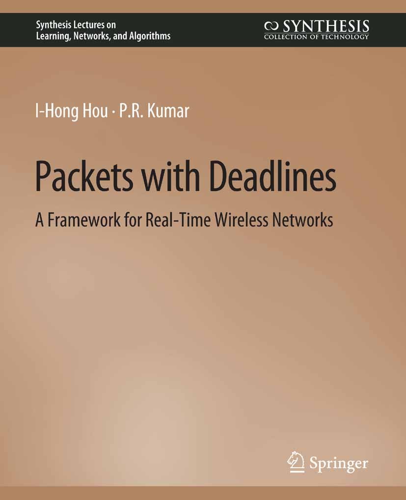 Titlebook: Packets with Deadlines; A Framework for Real I-Hong Hou,P.R. Kumar Book 2013 Springer Nature Switzerland AG 2013 Titlebook: Packets with Deadlines; A Framework for Real I-Hong Hou,P.R. Kumar Book 2013 Springer Nature Switzerland AG 2013
