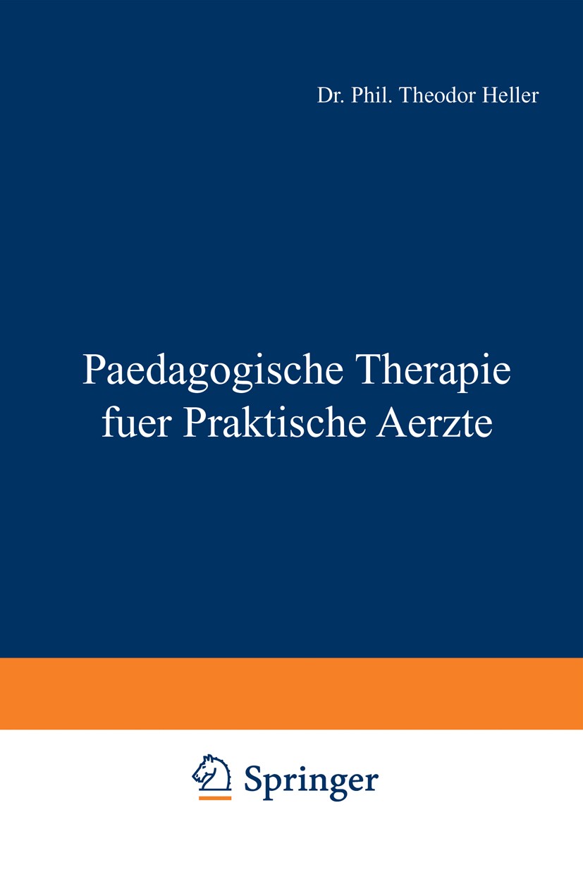 Titlebook: Paedagogische Therapie fuer Praktische Aerzte; Allgemeiner Teil Theodor Heller Book 1914 Springer-Verlag Berlin Heidelberg 1914 Demenz.Erzi Titlebook: Paedagogische Therapie fuer Praktische Aerzte; Allgemeiner Teil Theodor Heller Book 1914 Springer-Verlag Berlin Heidelberg 1914 Demenz.Erzi