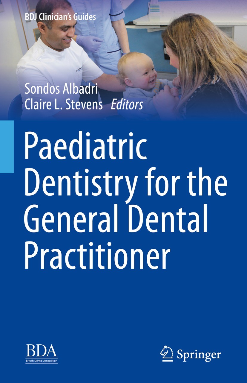 Titlebook: Paediatric Dentistry for the General Dental Practitioner; Sondos Albadri,Claire L. Stevens Book 2021 Springer Nature Switzerland AG 2021 C Titlebook: Paediatric Dentistry for the General Dental Practitioner; Sondos Albadri,Claire L. Stevens Book 2021 Springer Nature Switzerland AG 2021 C