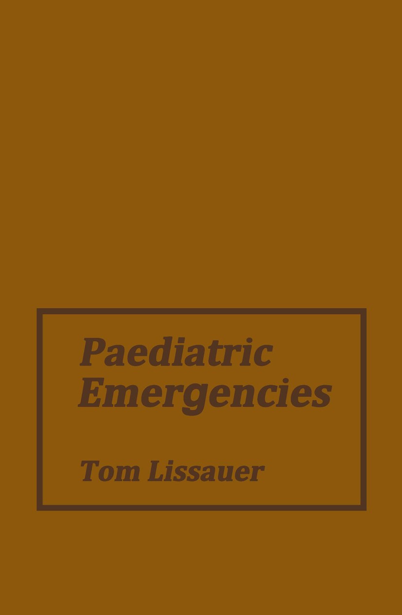 Titlebook: Paediatric Emergencies; A Practical Guide to Tom Lissouer Book 1982 Tom Lissauer 1982 intensive care.pain.resuscitation.shock Titlebook: Paediatric Emergencies; A Practical Guide to Tom Lissouer Book 1982 Tom Lissauer 1982 intensive care.pain.resuscitation.shock