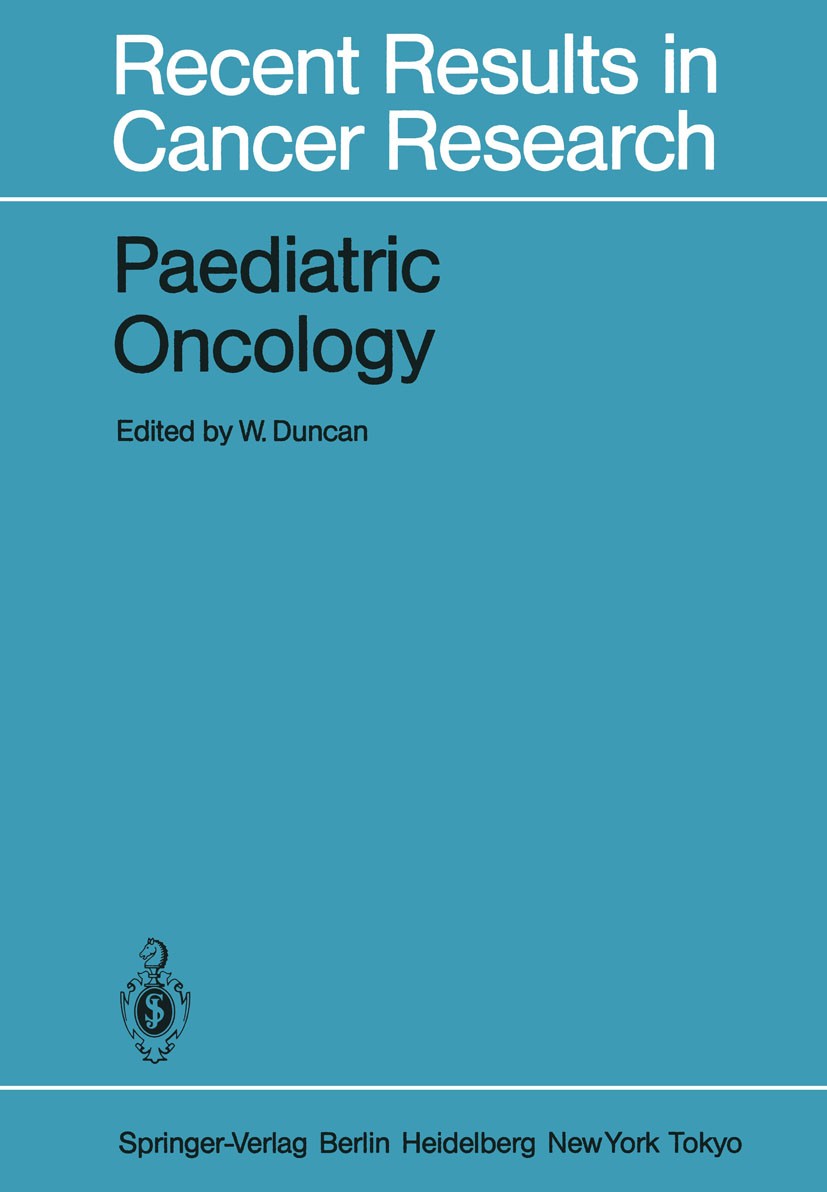 Titlebook: Paediatric Oncology; William Duncan Book 1983 Springer-Verlag Berlin Heidelberg 1983 Krebs.cancer.childhood.children.diseases.epidemiology Titlebook: Paediatric Oncology; William Duncan Book 1983 Springer-Verlag Berlin Heidelberg 1983 Krebs.cancer.childhood.children.diseases.epidemiology