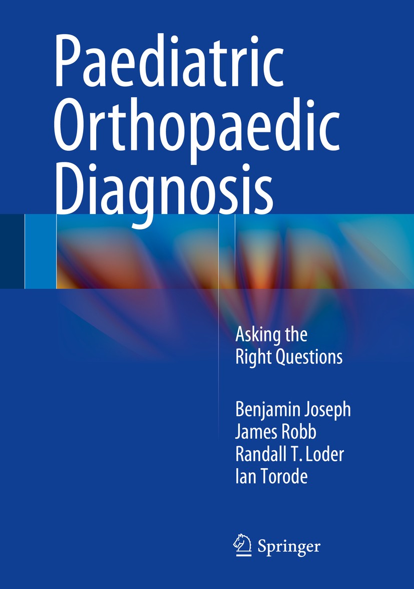 Titlebook: Paediatric Orthopaedic Diagnosis; Asking the Right Que Benjamin Joseph,James Robb,Ian Torode Book 2015 Springer India 2015 Anomalies of fin Titlebook: Paediatric Orthopaedic Diagnosis; Asking the Right Que Benjamin Joseph,James Robb,Ian Torode Book 2015 Springer India 2015 Anomalies of fin